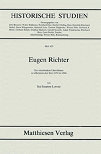 Eugen Richter. Der entschiedene Liberalismus in wilhelminischer Zeit 1871 bis 1906. - Richter, Eugen. Lorenz, Ina Susanne.