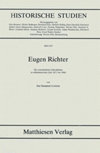 Eugen Richter: Der entscheidene Liberalismus in wilhelminischer Zeit 1871-1906 (Historische Studien) (German Edition) (9783786814337) by Lorenz, Ina Susanne