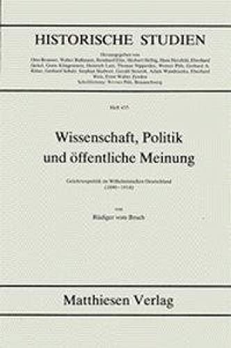 Wissenschaft, Politik und öffentliche Meinung. Gelehrtenpolitik im Wilhelminischen Deutschland (1890-1914). - BRUCH, Rüdiger von,
