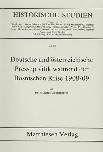 Deutsche und oÌˆsterreichische Pressepolitik waÌˆhrend der bosnischen Krise 1908/09 (Historische Studien) (German Edition) (9783786814375) by Gemeinhardt, Heinz Alfred