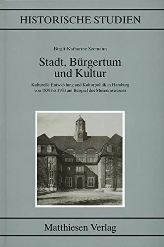 Beispielbild fr Stadt, Brgertum und Kultur. Kulturelle Entwicklung und Kulturpolitik in Hamburg von 1839 bis 1933 am Beispiel des Museumswesens. zum Verkauf von Mller & Grff e.K.