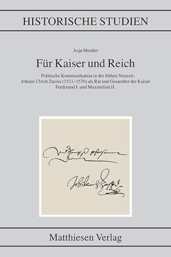 Für Kaiser und Reich. Politische Kommunikation in der frühen Neuzeit. Johann Ulrich Zasius (1521-...
