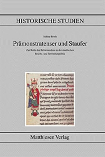 Beispielbild fr Prmonstratenser und Staufer. Zur Rolle des Reformordens in der staufischen Reichs- und Territorialpolitik. Historische Studien Band. 478 zum Verkauf von Bernhard Kiewel Rare Books