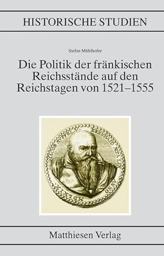 9783786814870: Die Politik der frnkischen Reichsstnde auf den Reichstagen von 1521 1555