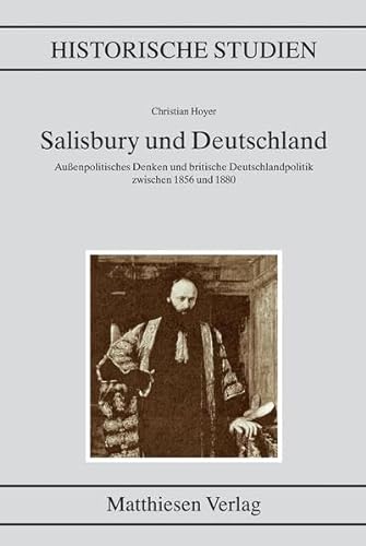 9783786814924: Salisbury und Deutschland: Auenpolitisches Denken und britische Deutschlandpolitik zwischen 1856 und 1880 (Historische Studien) - Hoyer, Christian
