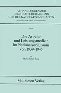 Die Arbeits- und Leistungsmedizin im Nationalsozialismus von 1939-1945 (Abhandlungen zur Geschichte der Medizin und der Naturwissenschaften) (German Edition) (9783786840688) by HoÌˆfler-Waag, Martin