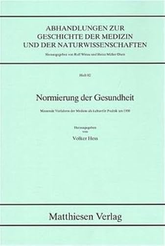 Normierung der Gesundheit. Messende Verfahren der Medizin als kulturelle Praxis um 1900. (9783786840824) by Hess, Volker