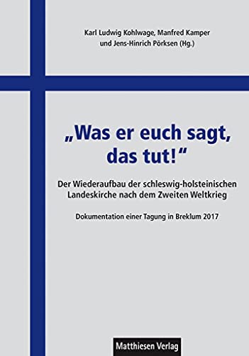 Beispielbild fr Was er euch sagt, das tut!": Der Wiederaufbau der schleswig-holsteinischen Landeskirche nach dem Zweiten Weltkrieg. Dokumentation einer Tagung in Breklum 2017 zum Verkauf von medimops