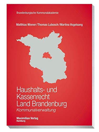 Imagen de archivo de Haushalts- und Kassenrecht Land Brandenburg: Kommunalverwaltung (Schriftenreihe der Brandenburgischen Kommunalakademie) a la venta por medimops