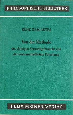 Philosophische Bibliothek, Band 26: Von der Methode des richtigen Vernunftgebrauchs und der wissenschaftlichen Forschung - Rene Descartes