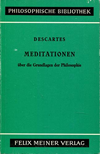 meditationen über die grundlagen der philosophie: auf grund der ausgaben von artur buchenau neu hrsg. von lüder gäbe, durchgesehen von hans günter zekl. - descartes, rene