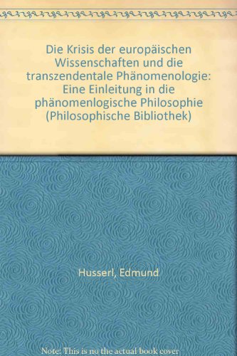 Beispielbild fr Die Krisis Der Europischen Wissenschaften Und Die Transzendentale Phnomenologie: Eine Einleitung in Die Phnomenlogische Philosophie zum Verkauf von Anybook.com