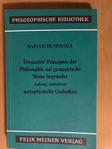 Stock image for Descartes' Prinzipien der Philosophie auf geometrische Weise begrndet. Mit dem Anhang, enthaltend metaphysische Gedanken for sale by medimops