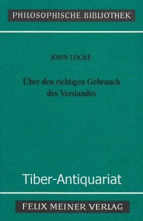 Philosophische Bibliothek, Band 79: Über den richtigen Gebrauch des Verstandes. - Locke, John