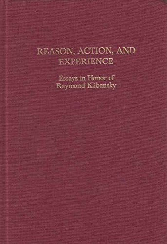 Stock image for Reason, Action, and Experience: Essays in Honor of Raymond Klibansky for sale by Windows Booksellers