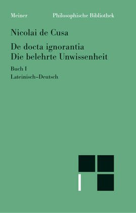 Beispielbild fr de docta ignorantia. die belehrte unwissenheit, buch I. lateinisch - deutsch. im auftrag der heidelberger akademie der wissenschaften herausgegeben von ernst hoffmann, paul wilpert und karl bormann. heft 15a. philosophische bibliothek band 264a zum Verkauf von alt-saarbrcker antiquariat g.w.melling