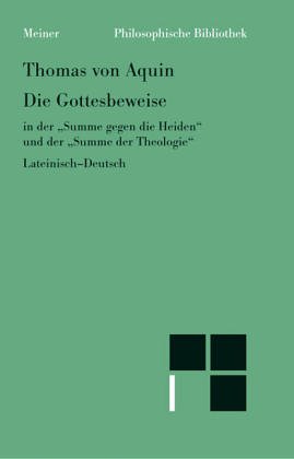 Die Gottesbeweise in der "Summe gegen die Heiden" und der "Summe der Theologie": Lateinisch-deutsch (Philosophische Bibliothek) (German Edition) (9783787305155) by Thomas Aquinas