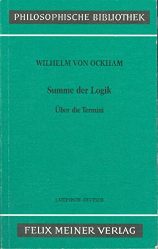 Summe der Logik :Aus Teil I: Über die Termini ; lat.-dt. Philosophische Bibliothek ; Bd. 363 - Wilhelm, von Ockham und Peter Kunze