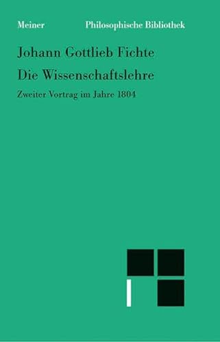 Imagen de archivo de Die Wissenschaftslehre: Zweiter Vortrag Im Jahre 1804 Vom 16. April Bis 8. Juni a la venta por Revaluation Books