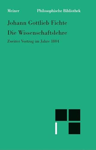 Stock image for Die Wissenschaftslehre: Zweiter Vortrag Im Jahre 1804 Vom 16. April Bis 8. Juni for sale by Revaluation Books