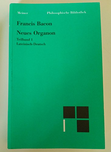 Neues Organon : Teilbd. 1. Hrsg. u. mit einer Eileitung v. Wolfgang Krohn. Lateinisch - deutsch. Philosophische Bibliothek ; Bd. 400a - Bacon, Francis