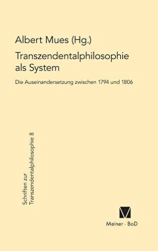 9783787309238: Transzendentalphilosophie als System. Die Auseinandersetzung zwischen 1794 und 1806: 2. Internationale Fichte-Tagung. Deutschlandsberg, 3.-8.8.1987