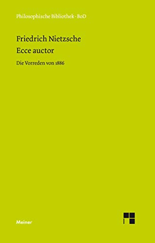 Ecce auctor - Die Vorreden von 1886 (Philosophische Bibliothek) (Broschiert) von Claus A Scheier (Herausgeber), Friedrich Nietzsche (Autor) - Nietzsche, Friedrich