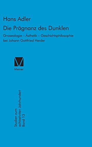 Die Praegnanz des Dunklen: Gnoseologie, Aesthetik, Geschichtsphilosophie bei Johann Gottfried Herder (9783787309610) by Adler, Professor Hans