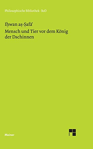 Mensch und Tier vor dem König der Dschinnen. Aus den Schriften der Lauteren Brüder von Basra. Aus dem Arabischen übersetzt, mit einer Einleitung und mit Anmerkungen herausgegeben von Alma Giese. - Ihwan as-Safa