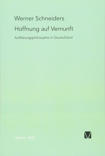 Hoffnung auf Vernunft : Aufklärungsphilosophie in Deutschland - Werner Schneiders