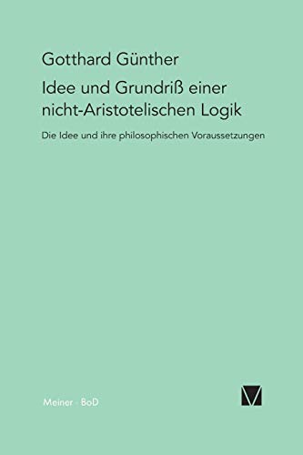 9783787310333: Idee und Grundriss einer nicht-Aristotelischen Logik: Mit einem Anhang "Das Phnomen der Orthogonalitt" und mit einem Fragment aus dem Nachlass "Die Metamorphose der Zahl"