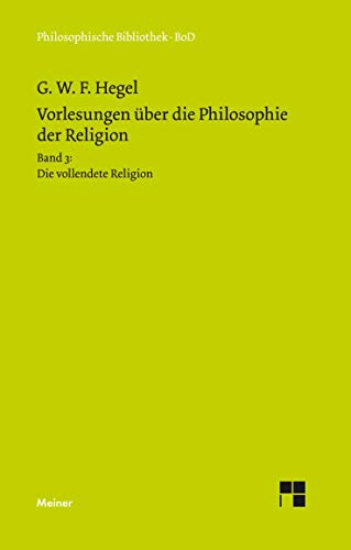 Vorlesungen Ã¼ber die Philosophie der Religion / Vorlesungen Ã¼ber die Philosophie der Religion (German Edition) (9783787311187) by Hegel, Georg W F