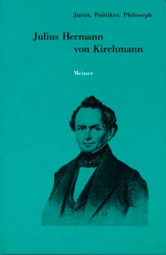 Julius Hermann von Kirchmann 1802-1884. Jurist, Politiker, Philosoph. Hrsg. von Rainer A. Bast. [Mit Beitr. von Hermann Klenner, Holger Scheerer, Rainer A. Bast.] - Rainer-a-bast