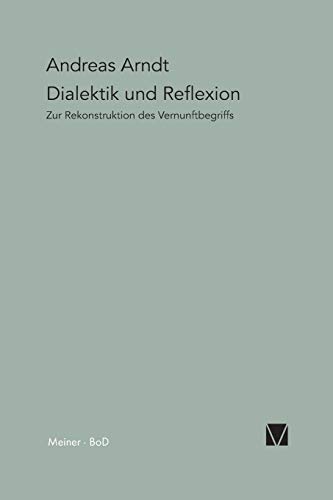 9783787311323: Dialektik und Reflexion: Zur Rekonstruktion des Vernunftbegriffs: 15