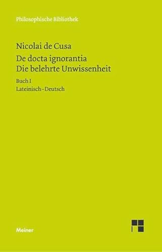 Beispielbild fr De docta ignorantia. Die belehrte Wissenheit. Buch I, II, III. bersetzt und mit einem Vorwort und Anmerkungen herausgegeben von Paul Wilpert bzw. Hans Gerhard Senger. Lateinisch - deutsch. zum Verkauf von Antiquariat am St. Vith