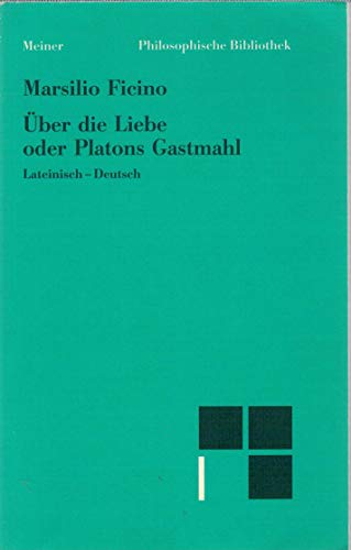 Über die Liebe oder Platons Gastmahl : lateinisch - deutsch. Marsilio Ficino. Übers. von Karl Paul Hasse. Hrsg. und eingeleitet von Paul Richard Blum / Philosophische Bibliothek ; Bd. 368 - Ficinus, Marsilius und Paul Richard (Herausgeber) Blum