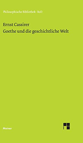 Goethe und die geschichtliche Welt (German Edition) (9783787311965) by Cassirer, Ernst