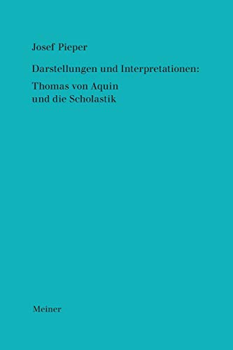 Werke / Darstellungen und Interpretationen: Thomas von Aquin und die Scholastik (German Edition) (9783787312221) by Pieper, Josef