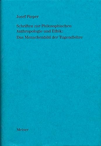 Schriften zur Philosophischen Anthropologie und Ethik: Das Menschenbild der Tugendlehre. (Bd. 4) (9783787312245) by Pieper, Josef; Wald, Berthold