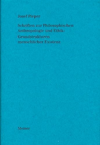 Schriften zur Philosophischen Anthropologie und Ethik: Grundstrukturen menschlicher Existenz. (Bd. 5) (9783787312252) by Pieper, Josef; Wald, Berthold