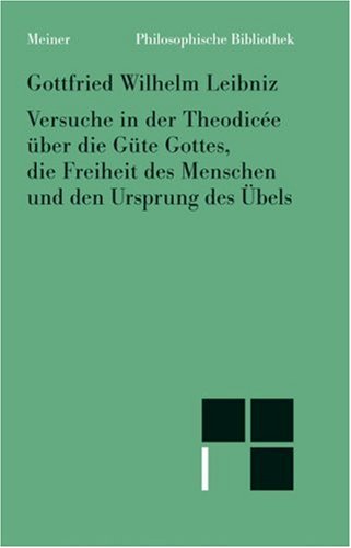 Stock image for Versuche in der Theodice ber die Gte Gottes, die Freiheit des Menschen und den Ursprung des bels. Philosophische Werke, Bd. 4. for sale by Antiquariat Alte Seiten - Jochen Mitter