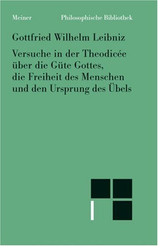 Versuche in der TheodiceÌe uÌˆber die GuÌˆte Gottes, die Freiheit des Menschen und den Ursprung des UÌˆbels (Philosophische Bibliothek) (German Edition) (9783787312320) by Leibniz, Gottfried Wilhelm