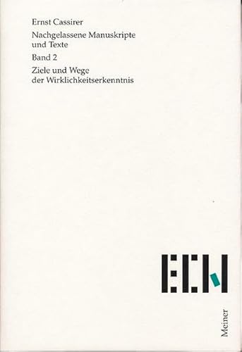 Ziele und Wege der Wirklichkeitserkenntnis. (= Nachgelassene Manuskripte und Texte, Hrsg. v. John Michael Krois u. Oswald Schwemmer, Bd. 2). - Cassirer, Ernst; Krois, John Michael (Hrsg.)