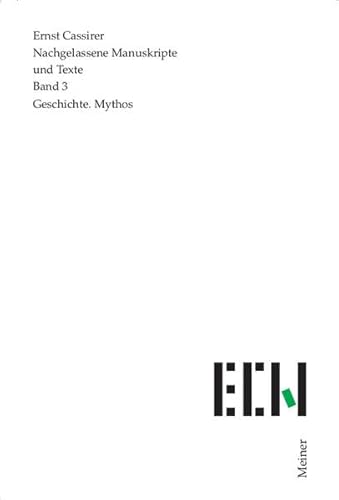 Nachgelassene Manuskripte und Texte / Geschichte. Mythos: Mit Beilagen: Biologie, Ethik, Form, Kategorienlehre, Kunst, Organologie, Sinn, Sprache, Zeit - Köhnke Klaus Christian, Kopp-Oberstebrink Herbert, Kramme Rüdiger, Cassirer Ernst