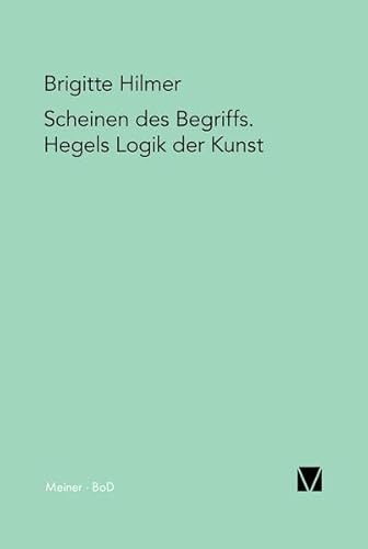 Scheinen des Begriffs . Hegels Logik der Kunst.