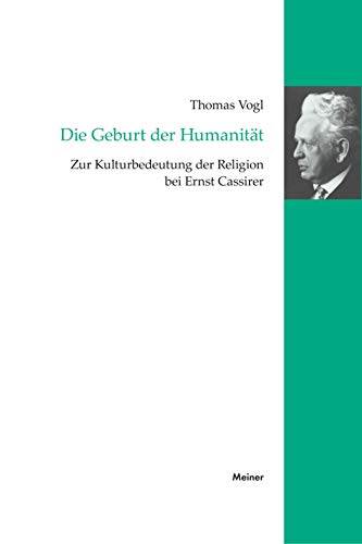 9783787314324: Die Geburt der Humanitt: Zur Kulturbedeutung der Religion bei Ernst Cassirer