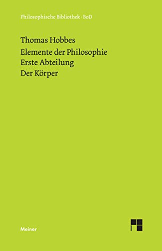 Elemente der Philosophie. Erste Abteilung: Der KÃ¶rper. (Elementa Philosophica I) / Elemente der Philosophie. Erste Abteilung. Der KÃ¶rper. (German Edition) (9783787314591) by Hobbes, Thomas