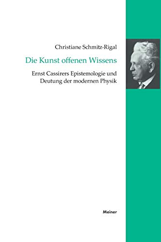 Stock image for Die Kunst offenen Wissens Ernst Cassirers Epistemologie und Deutung der modernen Physik 7 CassirerForschungen for sale by PBShop.store US