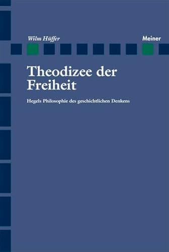 Theodize der Freiheit. Hegels Philosophie des geschichtlichen Denkens. (9783787316113) by HÃ¼ffer, Wilm
