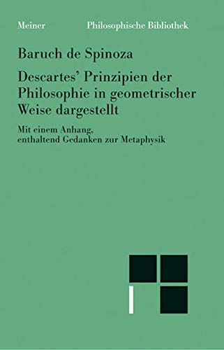 Sämtliche Werke: Descartes' Prinzipien der Philosophie in geometrischer Weise dargestellt: Mit einem Anhang, enthaltend Gedanken zur Methaphysik: 4 - Baruch de Spinoza